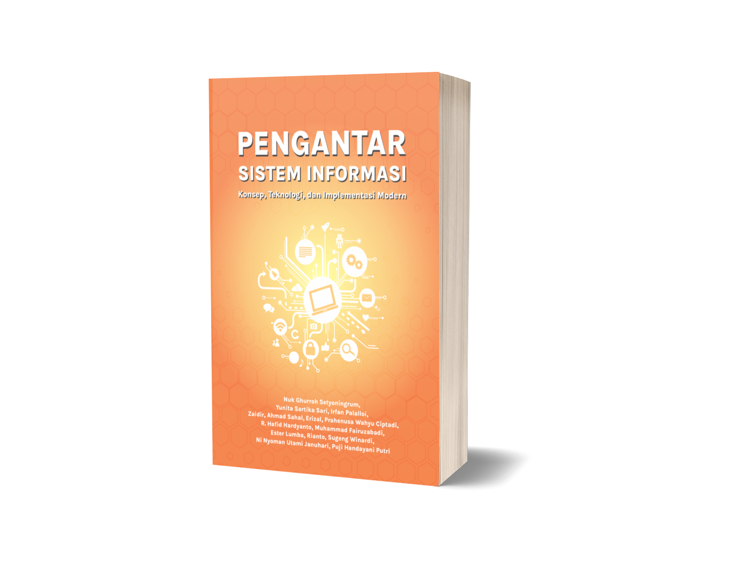 PENGANTAR SISTEM INFORMASI : Konsep, Teknologi, dan Implementasi Modern – Nuk Ghurroh Setyoningrum, Yunita Sartika Sari, Irfan Palalloi, Zaidir, Ahmad Sahal, Erizal, Prahenusa Wahyu Ciptadi, R. Hafid Hardyanto, Muhammad Fairuzabadi, Ester Lumba, Rianto, Sugeng Winardi, Ni Nyoman Utami Januhari, Puji Handayani Putri