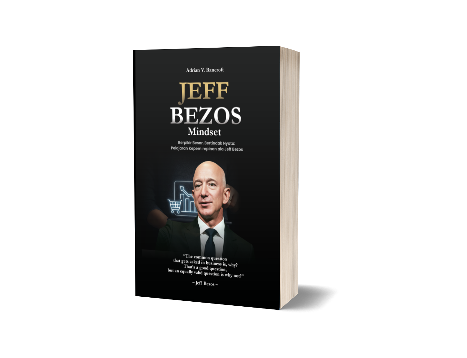 JEFF BEZOS MINDSET : Berpikir Besar, Bertindak Nyata: Pelajaran Kepemimpinan ala Jeff Bezos – Adrian V. Bancroft