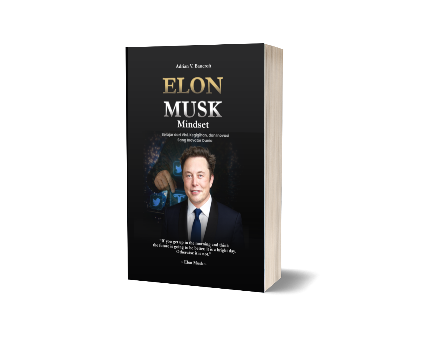 ELON MUSK MINDSET: Belajar dari Visi, Kegigihan, dan Inovasi Sang Inovator Dunia – Adrian V. Bancroft