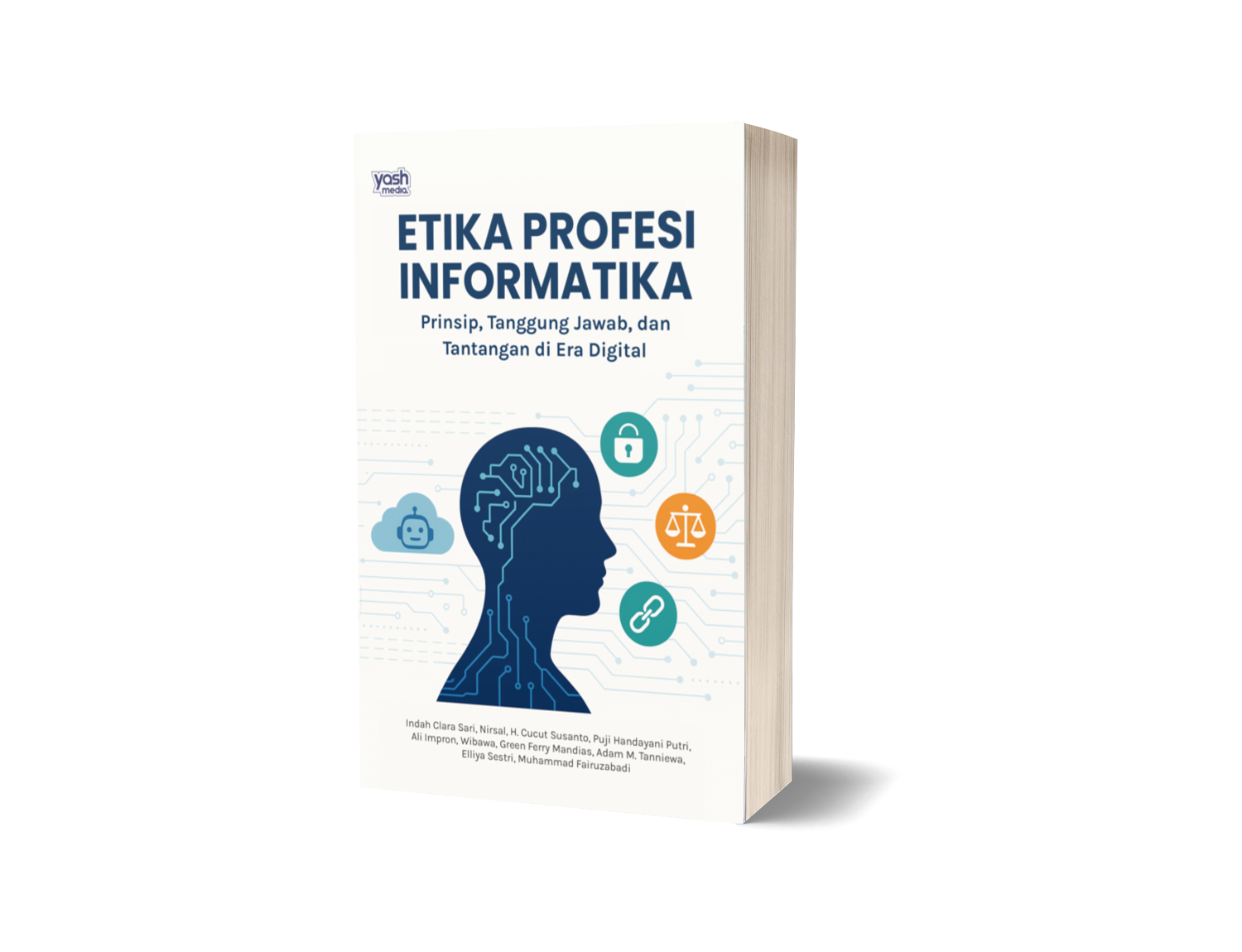 ETIKA PROFESI INFORMATIKA : Prinsip, Tanggung Jawab, dan Tantangan di Era Digital –  Indah Clara Sari, Nirsal, H. Cucut Susanto, Puji Handayani Putri, Ali Impron, Wibawa, Green Ferry Mandias, Adam M. Tanniewa, Elliya Sestri, Muhammad Fairuzabadi