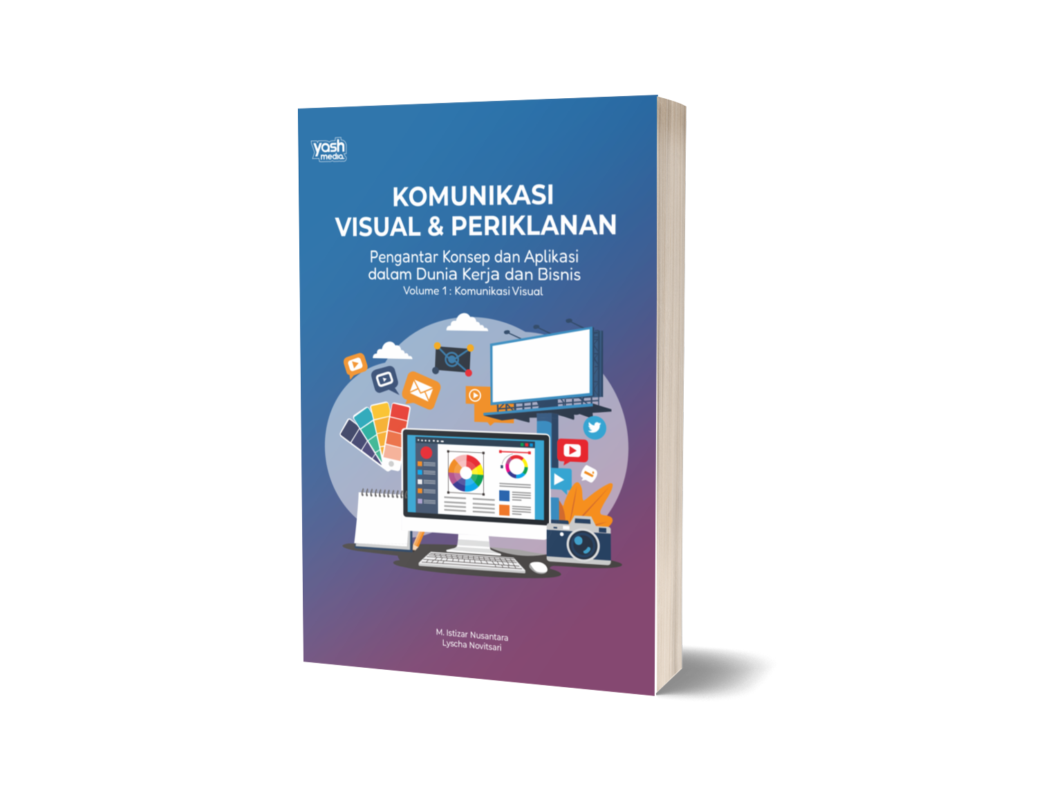KOMUNIKASI VISUAL & PERIKLANAN : Pengantar Konsep dan Aplikasi dalam Dunia Kerja dan Bisnis Volume 1 : Komunikasi Visual – M. Istizar Nusantara, Lyscha Novitsari
