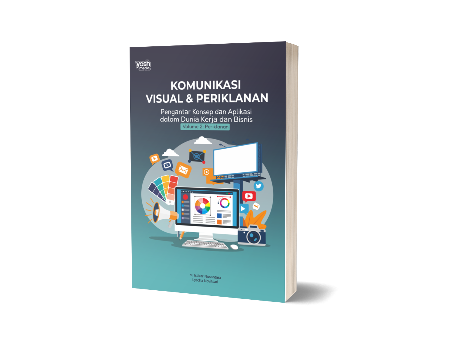KOMUNIKASI VISUAL & PERIKLANAN : Pengantar Konsep dan Aplikasi dalam Dunia Kerja dan Bisnis Volume 2 : Periklanan – M. Istizar Nusantara, Lyscha Novitsari