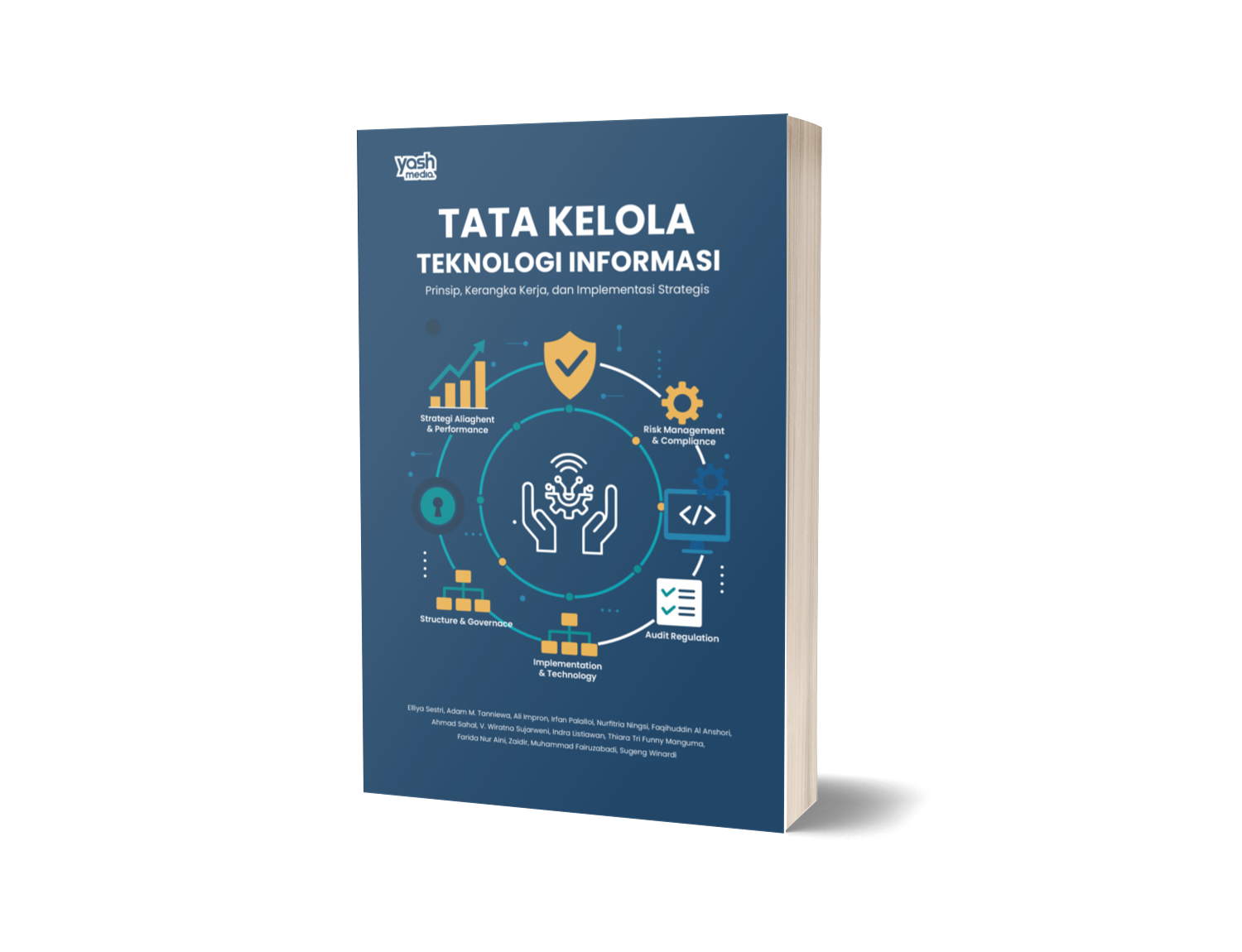 TATA KELOLA TEKNOLOGI INFORMASI : Prinsip, Kerangka Kerja, dan Implementasi Strategis – Elliya Sestri, Adam M. Tanniewa, Ali Impron, Irfan Palalloi, Nurfitria Ningsi, Faqihuddin Al Anshori, Ahmad Sahal, V. Wiratna Sujarweni, Indra Listiawan, Thiara Tri Funny Manguma, Farida Nur Aini, Zaidir, Muhammad Fairuzabadi, Sugeng Winardi