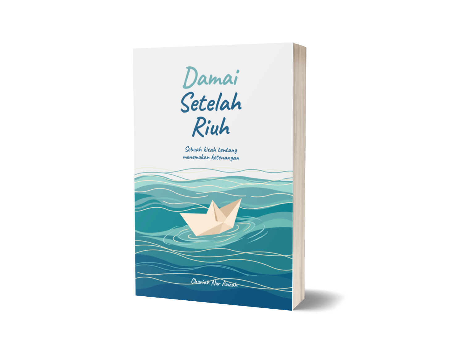 Damai Setelah Riuh : Sebuah kisah tentang menemukan ketenangan – CHURIAH NUR AZIZAH
